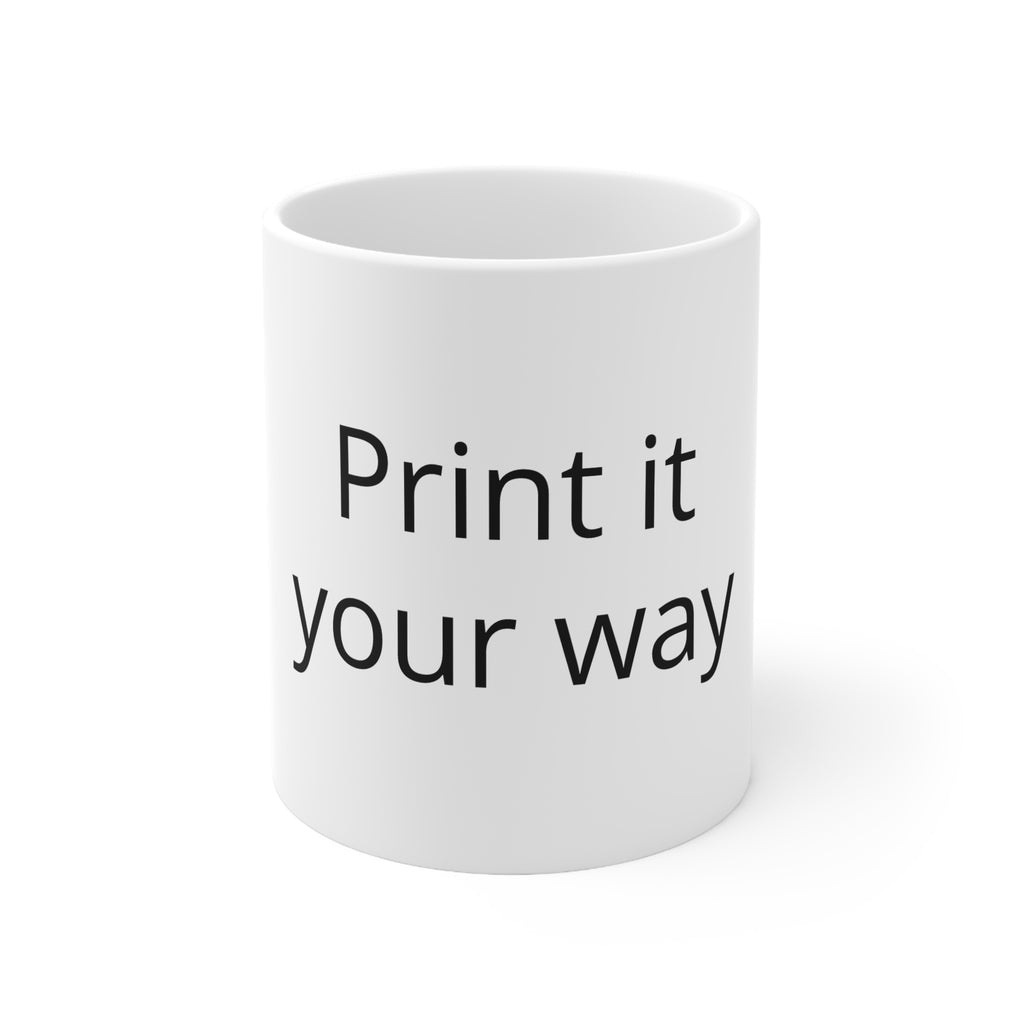 Customizable Ceramic Coffee Mug — "Print It Your Way" — 11oz & 15oz