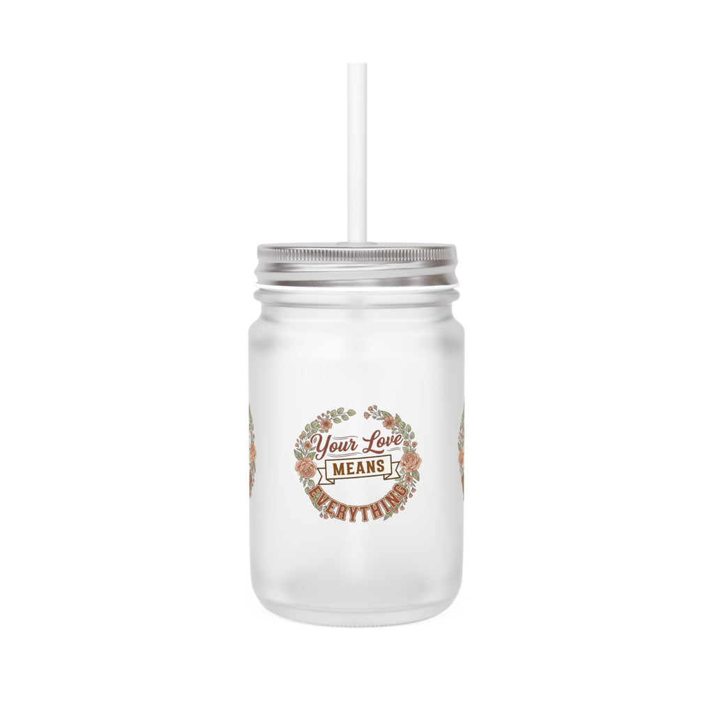 Mason Jar Tumbler — "Your Love Means" Floral Mason Jar with Straw (Rustic Gift)