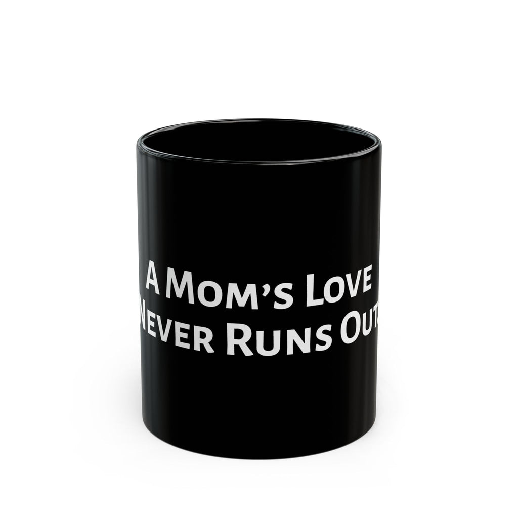 A Mom's Love Never Runs Out Mug — Black Ceramic Coffee Cup (11oz, 15oz)