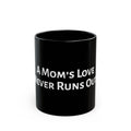 A Mom's Love Never Runs Out Mug — Black Ceramic Coffee Cup (11oz, 15oz)