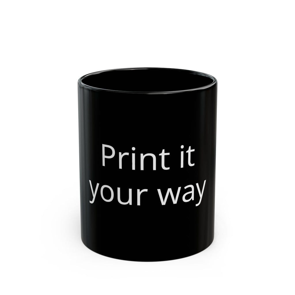 Black Ceramic Mug — "Print It Your Way" Customizable Coffee Cup (11oz/15oz)