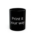 Black Ceramic Mug — "Print It Your Way" Customizable Coffee Cup (11oz/15oz)